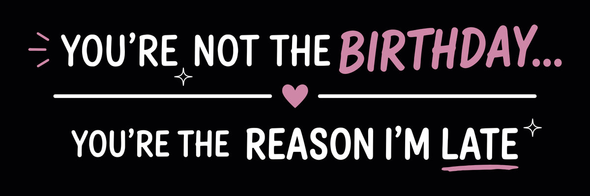 (Mini) You’re Not The Birthday… You’re The Reason I’m Late™ | Funny Car Decal